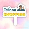 Hashtag cầm tay Trốn vợ Shopping