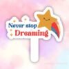 Hashtag Never Stop Dreaming