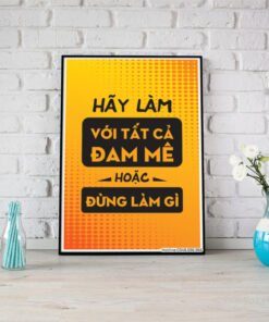 Hãy làm với tất cả đam mê hoặc đừng làm gì