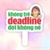 Hashag cầm tay Không trể deadline đời không nể